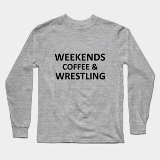 Weekends coffee & wrestling shirt funny wrestling funny wrestler gifts for wrestling gifts wrestler gifts for wrestler shirt for her mom Long Sleeve T-Shirt